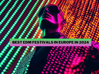 What Electronic Music Festivals in Europe to Visit in 2024?